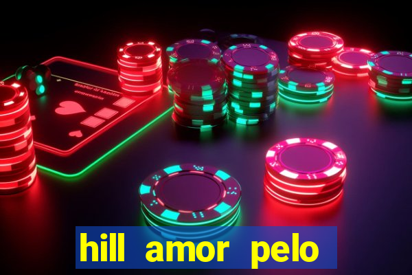 hill amor pelo jogo online